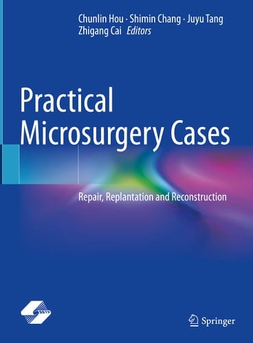 Practical Microsurgery Cases Repair, Replantation and Reconstruction