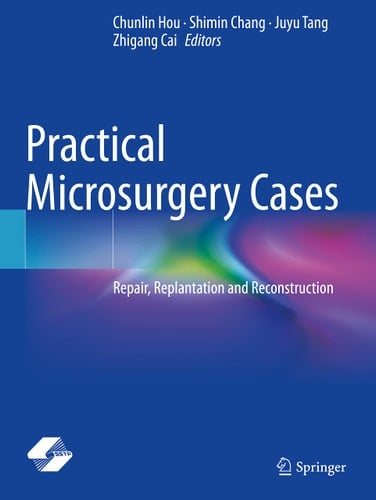 Practical Microsurgery Cases Repair, Replantation and Reconstruction