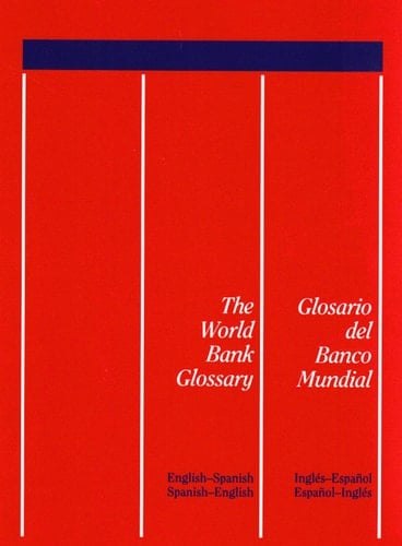 The World Bank Glossary/Glosario del Banco Mundial: English-Spanish, Spanish-English/Ingles-Espanol, Espanol-Ingles