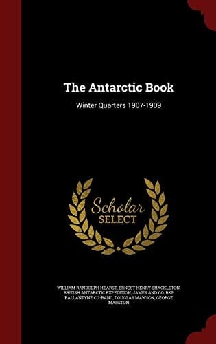 The Antarctic Book Winter Quarters 1907-1909