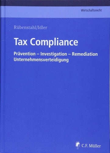 Tax Compliance Prävention - Investigation - Remediation - Unternehmensverteidigung