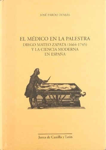 El Medico En La Palestra: Diego Mateo Zapata (1664-1745) y La Ciencia Moderna En Espana