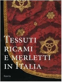Tessuti, ricami e merletti in Italia dal Rinascimento al liberty
