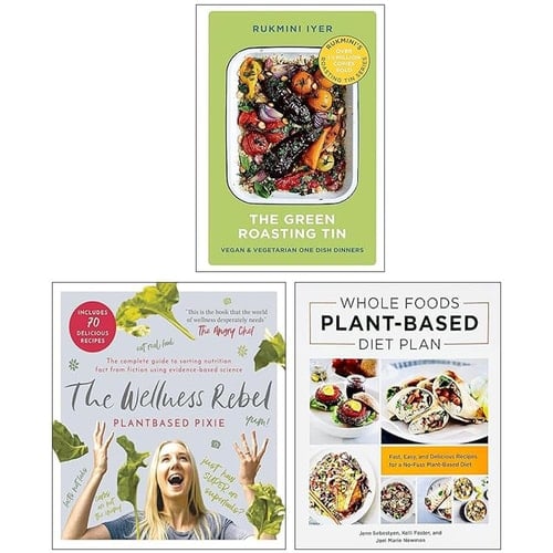 The Green Roasting Tin, The Wellness Rebel & Whole Foods Plant Based Diet Plan 3 Books Collection Set