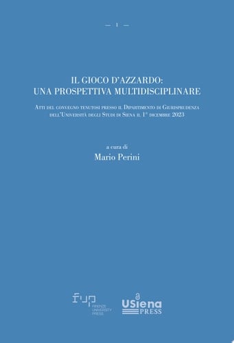 Il gioco d’azzardo: una prospettiva multidisciplinare Atti del convegno tenutosi presso il Dipartimento di Giurisprudenza dell’Università degli Studi di Siena il 1° dicembre 2023
