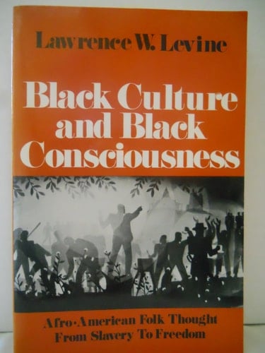 Black Culture and Black Consciousness: Afro-American Folk Thought from Slavery to Freedom