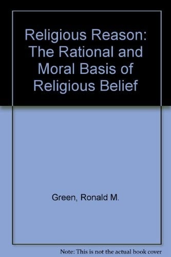Religious Reason: The Rational and Moral Basis of Religious Belief