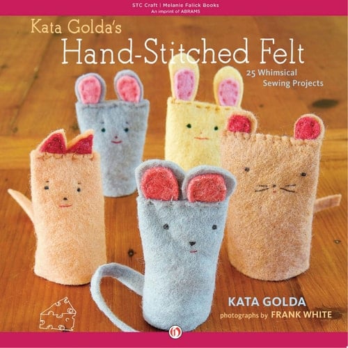 Kata Golda's Hand-Stitched Felt 25 Whimsical Sewing Projects