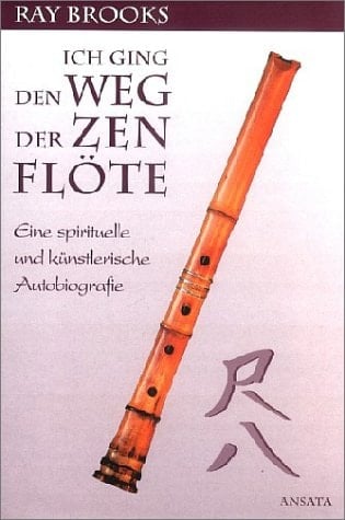 Ich ging den Weg der Zen-Flöte eine spirituelle und künstlerische Autobiografie