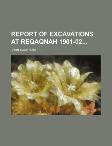 Report of excavations at Reqaqnah 1901-02