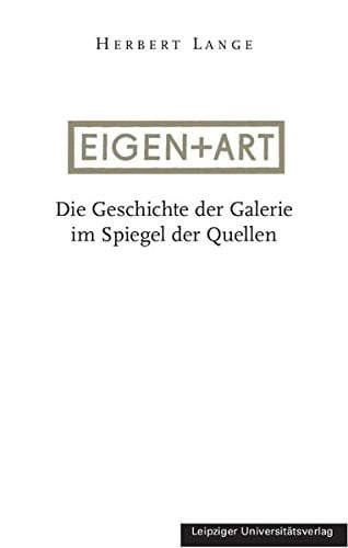 Eigen + Art die Geschichte der Galerie im Spiegel der Quellen