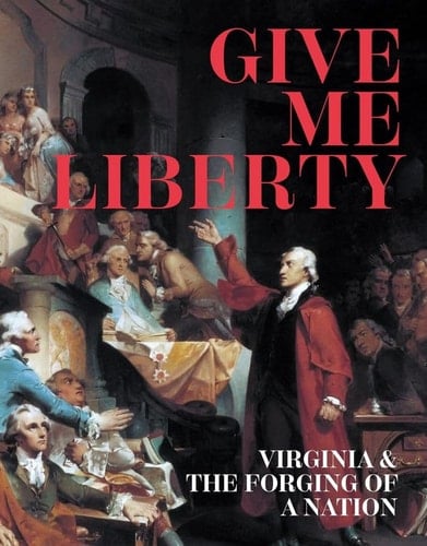 Give Me Liberty Virginia & the Forging of a Nation