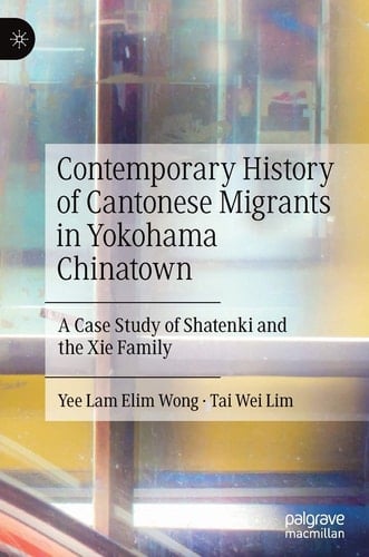 Contemporary History of Cantonese Migrants in Yokohama Chinatown A Case Study of Shatenki and the Xie Family