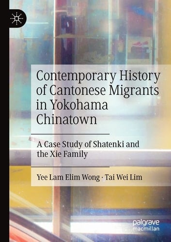 Contemporary History of Cantonese Migrants in Yokohama Chinatown A Case Study of Shatenki and the Xie Family