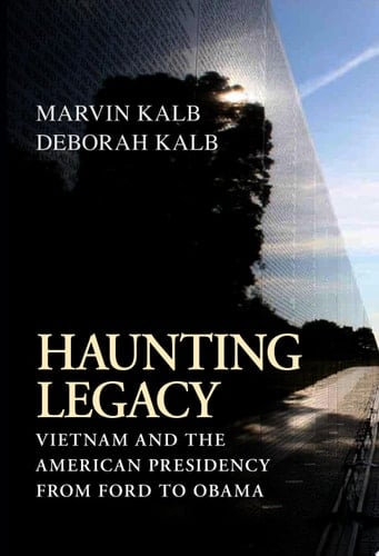Haunting Legacy Vietnam and the American Presidency from Ford to Obama