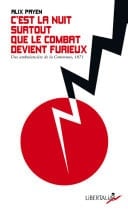 C’est la nuit surtout que le combat devient furieux Une ambulancière de la Commune (1871)