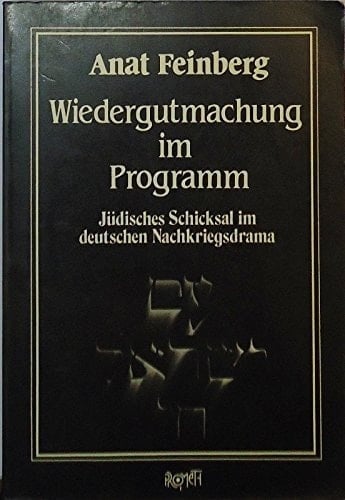 Wiedergutmachung im Programm: Jüdisches Schicksal im deutschen Nachkriegsdrama (German Edition)