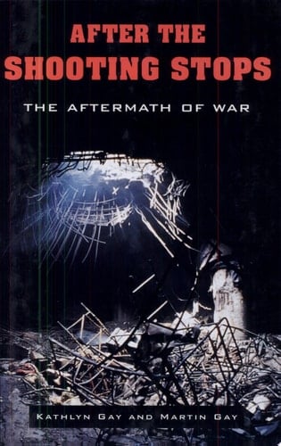 After the Shooting Stops The Aftermath of War