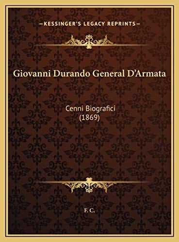 Giovanni Durando General D'Armata: Cenni Biografici (1869) (Italian Edition)