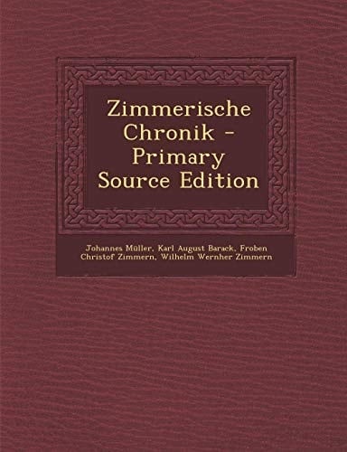 Zimmerische Chronik - Primary Source Edition (German Edition)