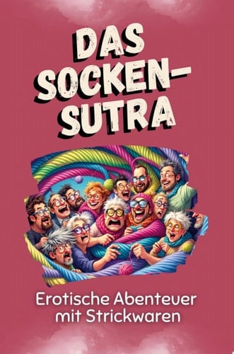 Der Socken-Sutra Erotische Abenteuer mit Strickwaren