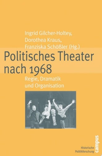 Politisches Theater nach 1968 Regie, Dramatik und Organisation
