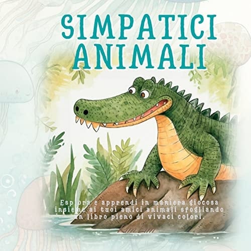 Simpatici Animali Esplora e apprendi in maniera giocosa insieme ai tuoi amici animali sfogliando un libro pieno di vivaci colori