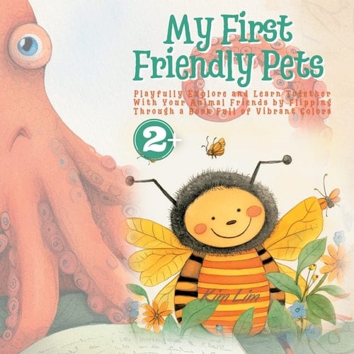 My First Friendly Pets Playfully Explore and Learn Together With Your Animal Friends by Flipping Through a Book Full of Vibrant Colors