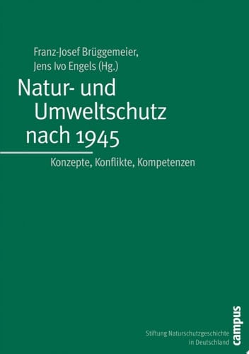 Natur- und Umweltschutz nach 1945 Konzepte, Konflikte, Kompetenzen