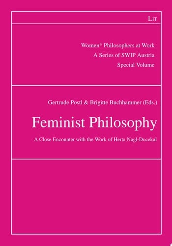 Feminist Philosophy A Close Encounter with the Work of Herta Nagl-Docekal. Special Volume
