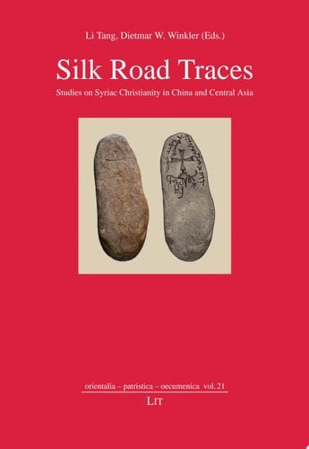 Silk Road Traces Studies on Syriac Christianity in China and Central Asia