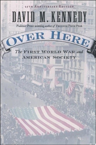Over Here: The First World War and American Society