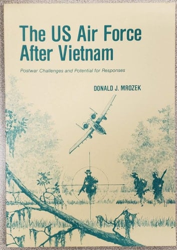 The US Air Force After Vietnam Postwar Challenges and Potential for Responses