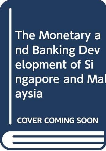 The Monetary and Banking Development of Singapore and Malaysia