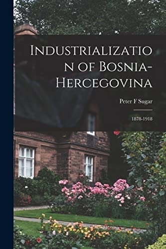 Industrialization of Bosnia-Hercegovina 1878-1918