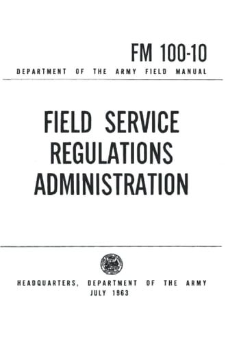 FM 100-10 FIELD SERVICE REGULATIONS ADMINISTRATION (JULY 1963)