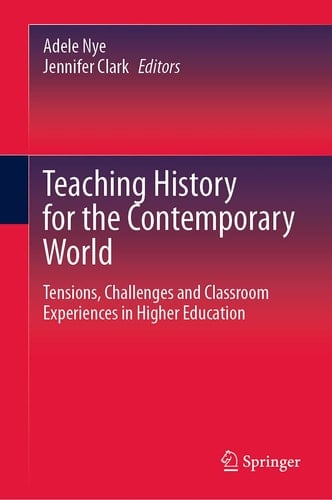 Teaching History for the Contemporary World Tensions, Challenges and Classroom Experiences in Higher Education