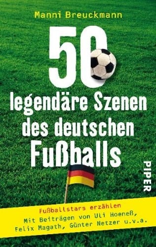 50 legendäre Szenen des deutschen Fußballs Fußballstars erzählen