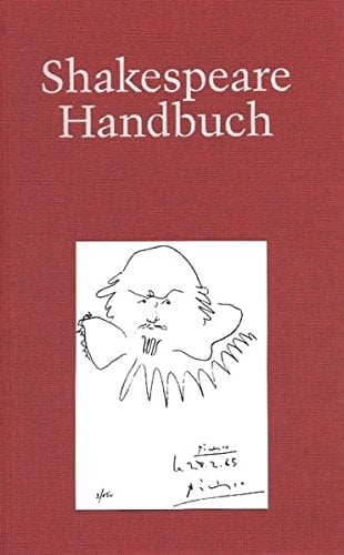 Shakespeare-Handbuch die Zeit - der Mensch - das Werk - die Nachwelt