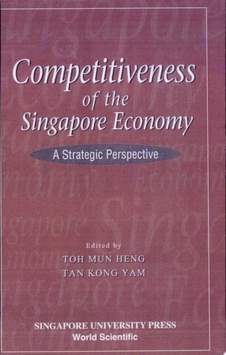 Competitiveness of the Singapore Economy A Strategic Perspective