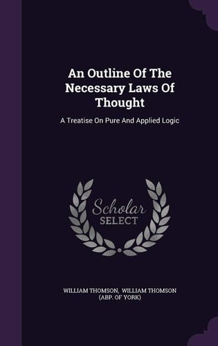 An Outline Of The Necessary Laws Of Thought A Treatise On Pure And Applied Logic