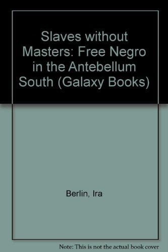 Slaves Without Masters: The Free Negro in the Antebellum South