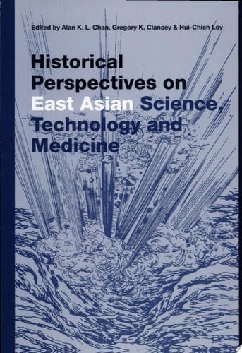Historical Perspectives on East Asian Science, Technology, and Medicine