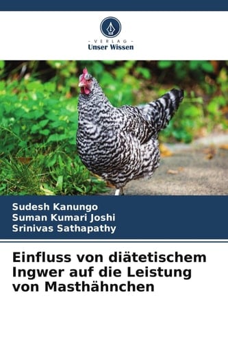 Einfluss von diätetischem Ingwer auf die Leistung von Masthähnchen (German Edition)