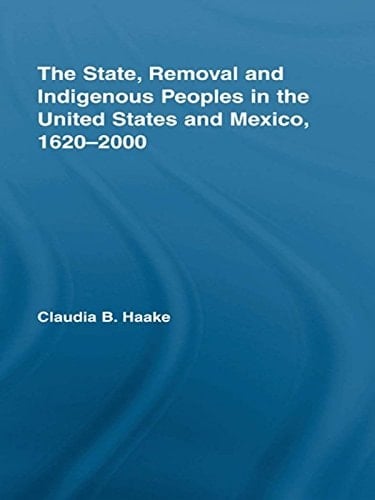 The State, Removal and Indigenous Peoples in the United States and Mexico, 1620-2000 (Indigenous Peoples and Politics)