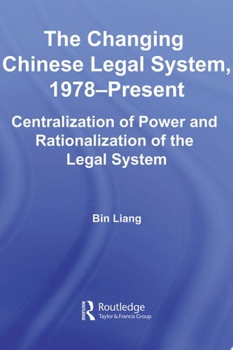 The Changing Chinese Legal System, 1978 – Present Centralization of Power and Rationalization of the Legal System