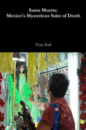 Santa Muerte: Mexico's Mysterious Saint of Death