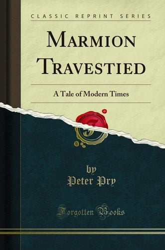 Marmion Travestied A Tale of Modern Times (Classic Reprint)