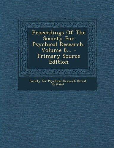 Proceedings of the Society for Psychical Research, Volume 8... - Primary Source Edition
