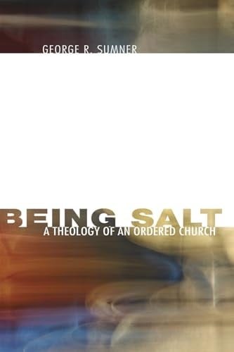 Being Salt A Theology of an Ordered Church
